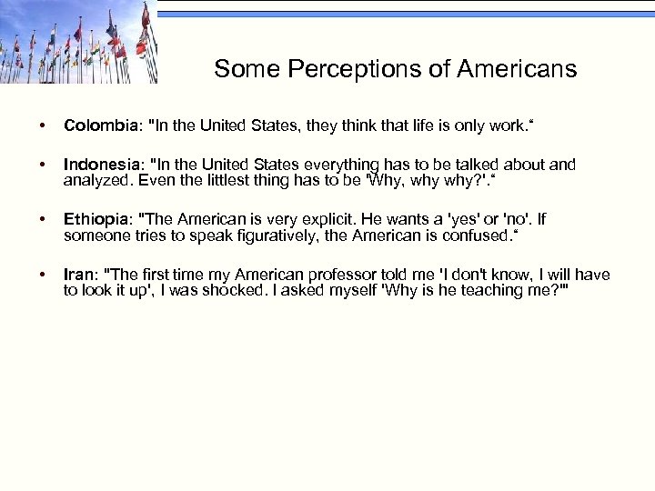 Some Perceptions of Americans • Colombia: "In the United States, they think that life