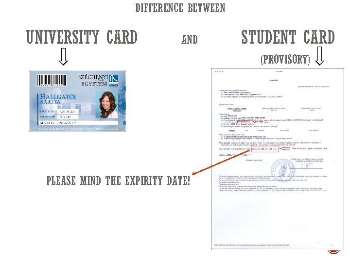 DIFFERENCE BETWEEN UNIVERSITY CARD AND STUDENT CARD (PROVISORY) PLEASE MIND THE EXPIRITY DATE! 