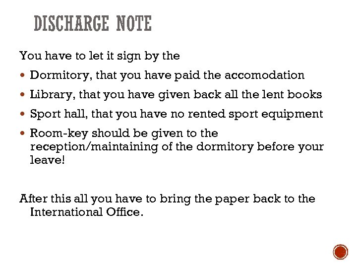 DISCHARGE NOTE You have to let it sign by the Dormitory, that you have