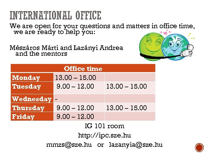 INTERNATIONAL OFFICE We are open for your questions and matters in office time, we