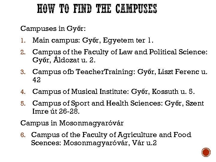 Campuses in Győr: 1. Main campus: Győr, Egyetem ter 1. 2. Campus of the