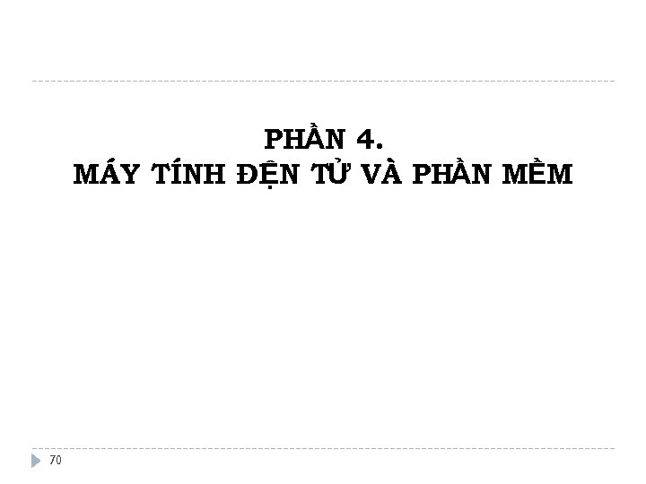 PHẦN 4. MÁY TÍNH ĐI N TỬ VÀ PHẦN MỀM Ệ 70 