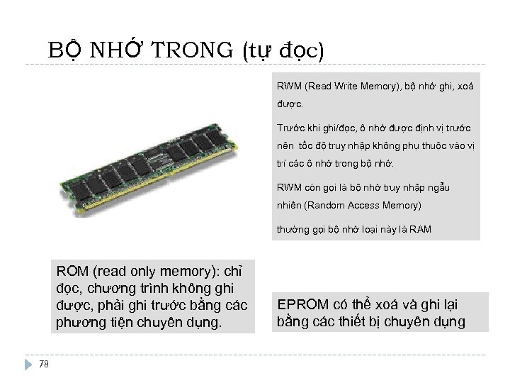 BỘ NHỚ TRONG (tự đọc) RWM (Read Write Memory), bộ nhớ ghi, xoá được.