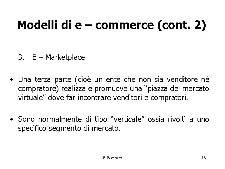 Modelli di e – commerce (cont. 2) 3. E – Marketplace • Una terza