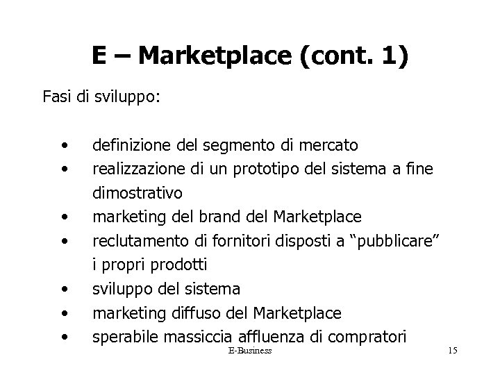 E – Marketplace (cont. 1) Fasi di sviluppo: • • definizione del segmento di