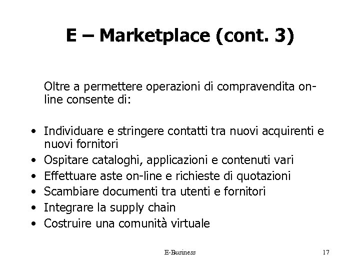 E – Marketplace (cont. 3) Oltre a permettere operazioni di compravendita online consente di: