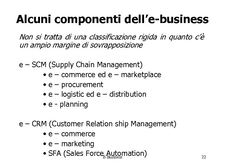 Alcuni componenti dell’e-business Non si tratta di una classificazione rigida in quanto c’è un