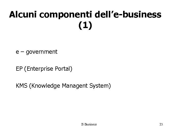 Alcuni componenti dell’e-business (1) e – government EP (Enterprise Portal) KMS (Knowledge Managent System)