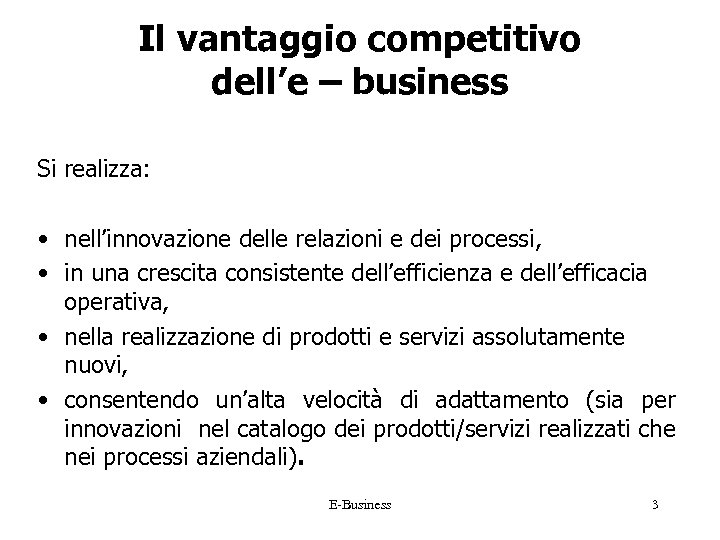 Il vantaggio competitivo dell’e – business Si realizza: • nell’innovazione delle relazioni e dei