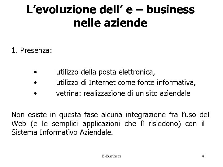 L’evoluzione dell’ e – business nelle aziende 1. Presenza: • • • utilizzo della