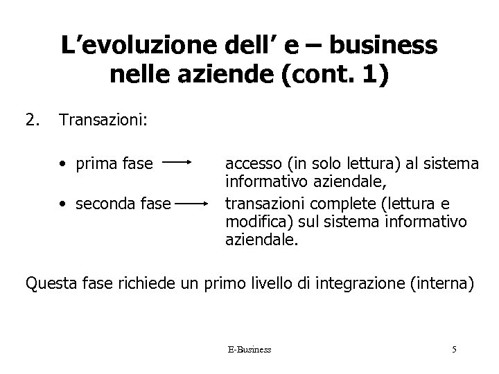 L’evoluzione dell’ e – business nelle aziende (cont. 1) 2. Transazioni: • prima fase