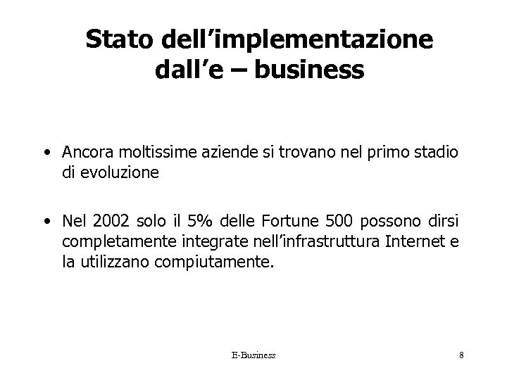 Stato dell’implementazione dall’e – business • Ancora moltissime aziende si trovano nel primo stadio