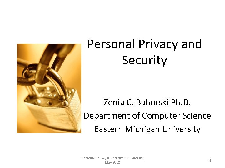 Personal Privacy and Security Zenia C. Bahorski Ph. D. Department of Computer Science Eastern