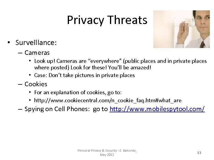 Privacy Threats • Surveillance: – Cameras • Look up! Cameras are “everywhere” (public places