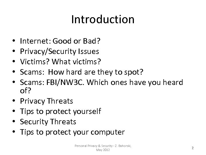 Introduction • • • Internet: Good or Bad? Privacy/Security Issues Victims? What victims? Scams: