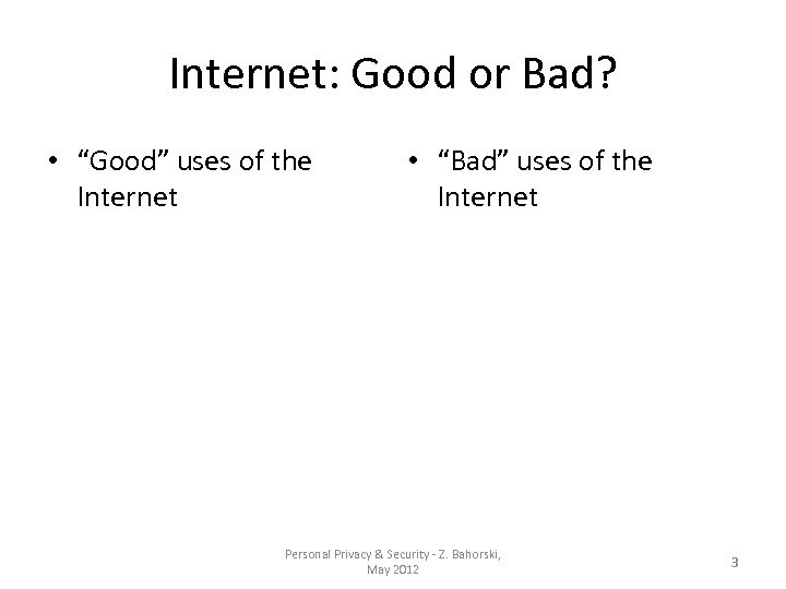 Internet: Good or Bad? • “Good” uses of the Internet • “Bad” uses of