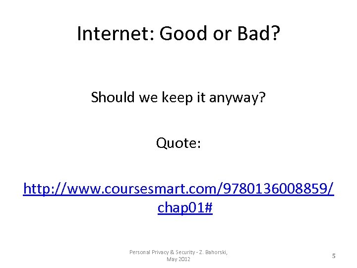 Internet: Good or Bad? Should we keep it anyway? Quote: http: //www. coursesmart. com/9780136008859/