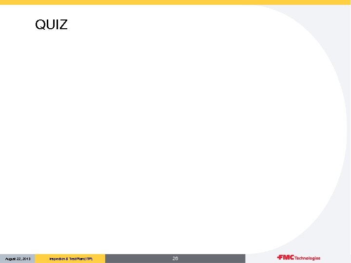 QUIZ August 22, 2013 Inspection & Test Plan (ITP) 26 