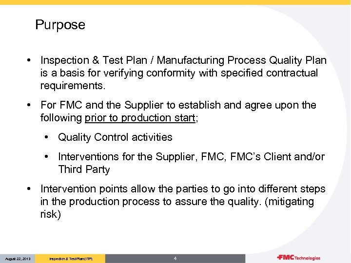 Purpose • Inspection & Test Plan / Manufacturing Process Quality Plan is a basis