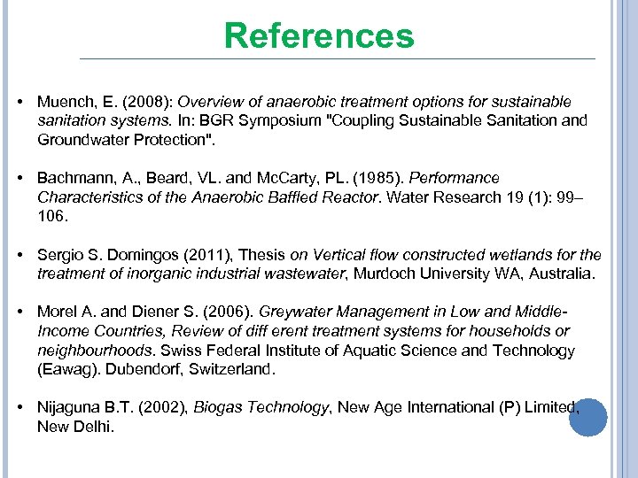 References • Muench, E. (2008): Overview of anaerobic treatment options for sustainable sanitation systems.