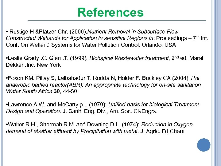 References • Rustige H &Platzer Chr. (2000), Nutrient Removal in Subsurface Flow Constructed Wetlands