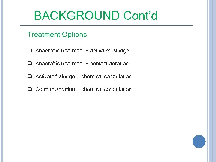 BACKGROUND Cont’d Treatment Options q Anaerobic treatment + activated sludge q Anaerobic treatment +