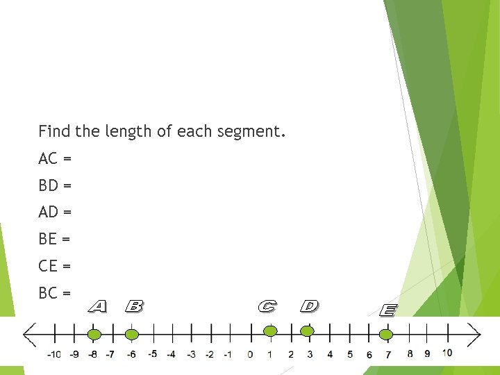 Find the length of each segment. AC = BD = AD = BE =