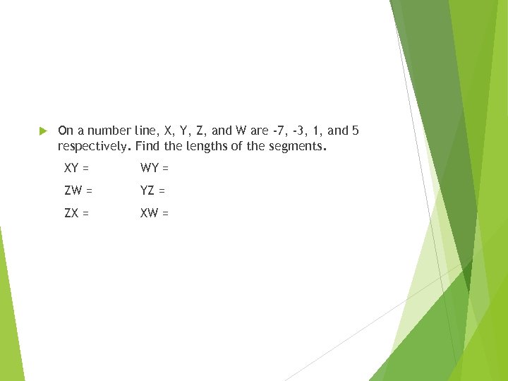  On a number line, X, Y, Z, and W are -7, -3, 1,