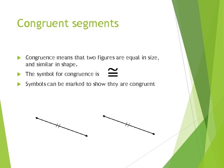 Congruent segments Congruence means that two figures are equal in size, and similar in