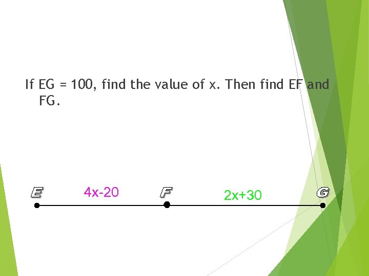 If EG = 100, find the value of x. Then find EF and FG.