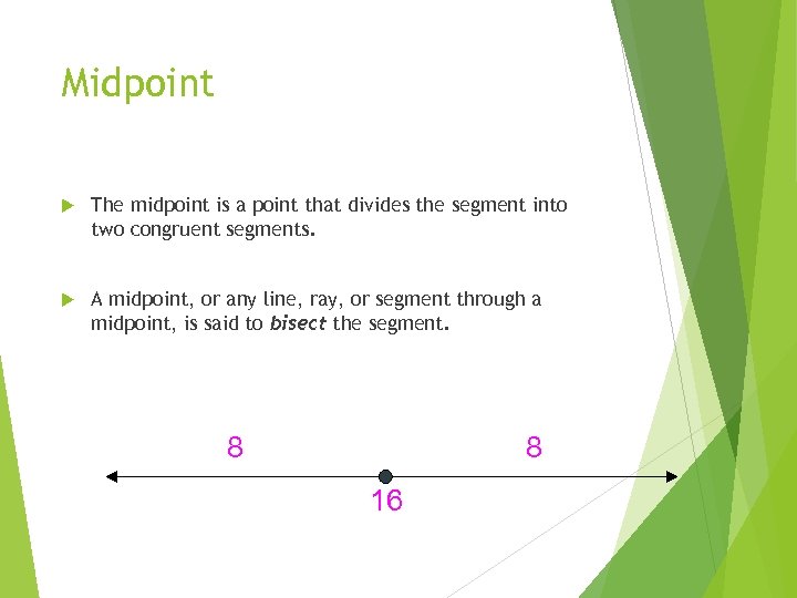 Midpoint The midpoint is a point that divides the segment into two congruent segments.