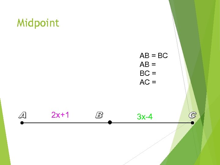 Midpoint AB = BC = AC = 2 x+1 3 x-4 