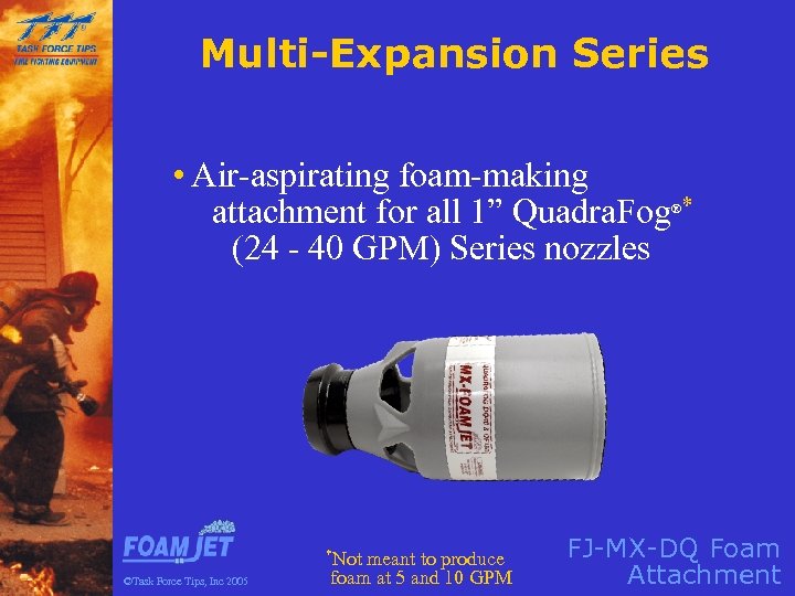 Multi-Expansion Series • Air-aspirating foam-making attachment for all 1” Quadra. Fog * (24 -