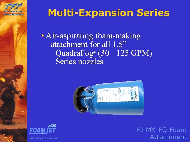 Multi-Expansion Series • Air-aspirating foam-making attachment for all 1. 5” Quadra. Fog (30 -