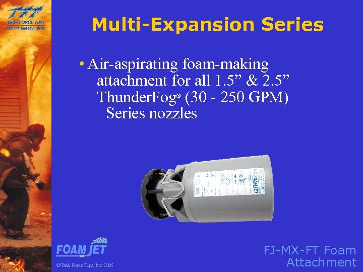 Multi-Expansion Series • Air-aspirating foam-making attachment for all 1. 5” & 2. 5” Thunder.