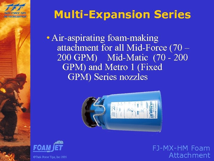 Multi-Expansion Series • Air-aspirating foam-making attachment for all Mid-Force (70 – 200 GPM) Mid-Matic