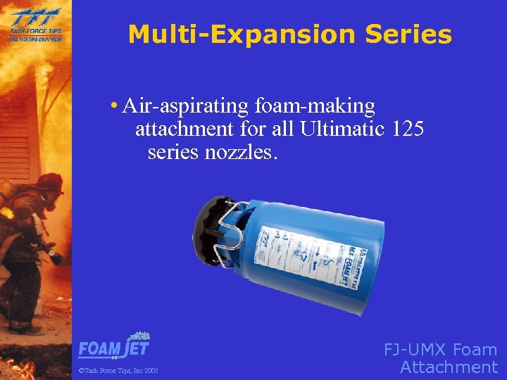 Multi-Expansion Series • Air-aspirating foam-making attachment for all Ultimatic 125 series nozzles. ©Task Force