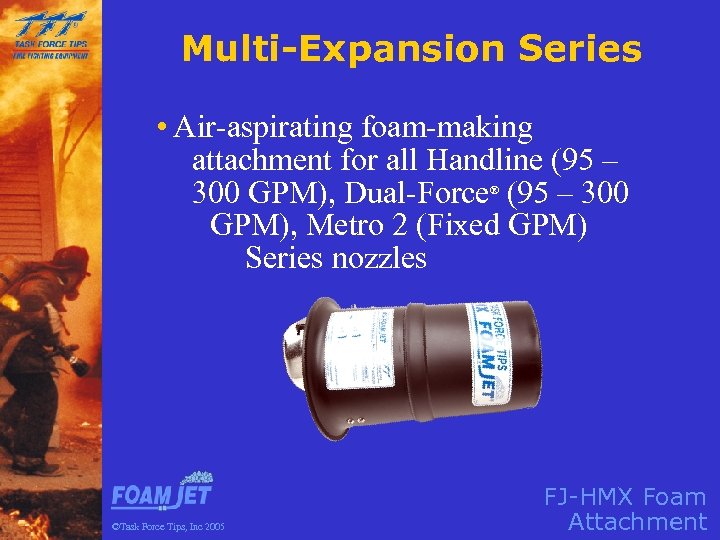 Multi-Expansion Series • Air-aspirating foam-making attachment for all Handline (95 – 300 GPM), Dual-Force