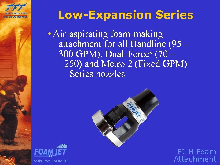 Low-Expansion Series • Air-aspirating foam-making attachment for all Handline (95 – 300 GPM), Dual-Force