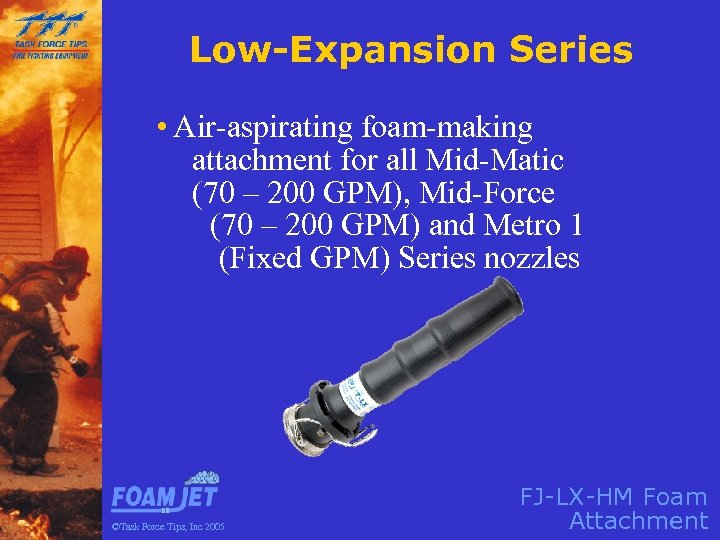 Low-Expansion Series • Air-aspirating foam-making attachment for all Mid-Matic (70 – 200 GPM), Mid-Force