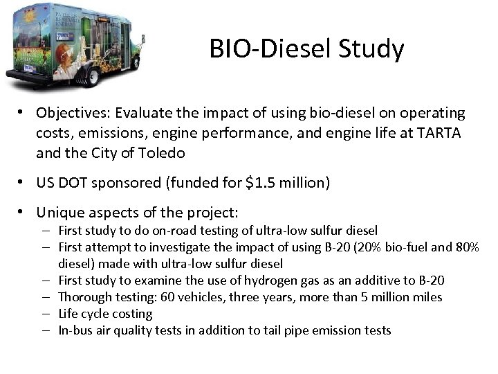 BIO-Diesel Study • Objectives: Evaluate the impact of using bio-diesel on operating costs, emissions,