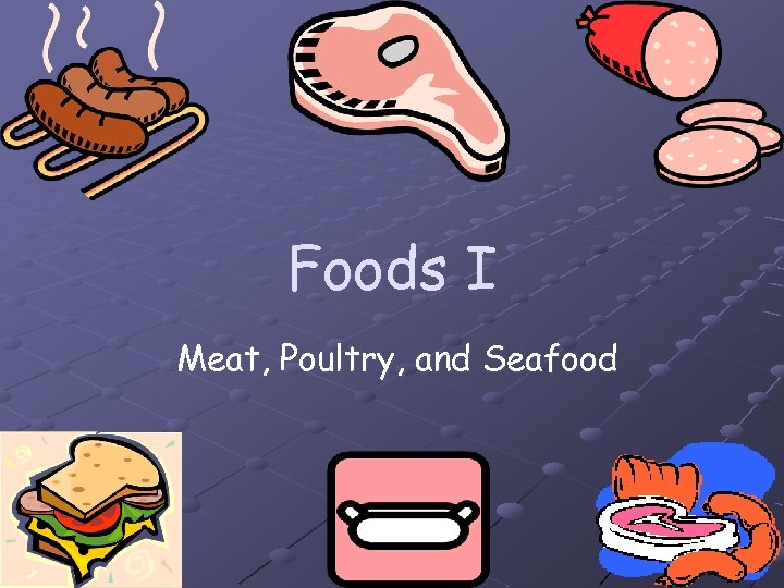 Foods I Meat, Poultry, and Seafood 