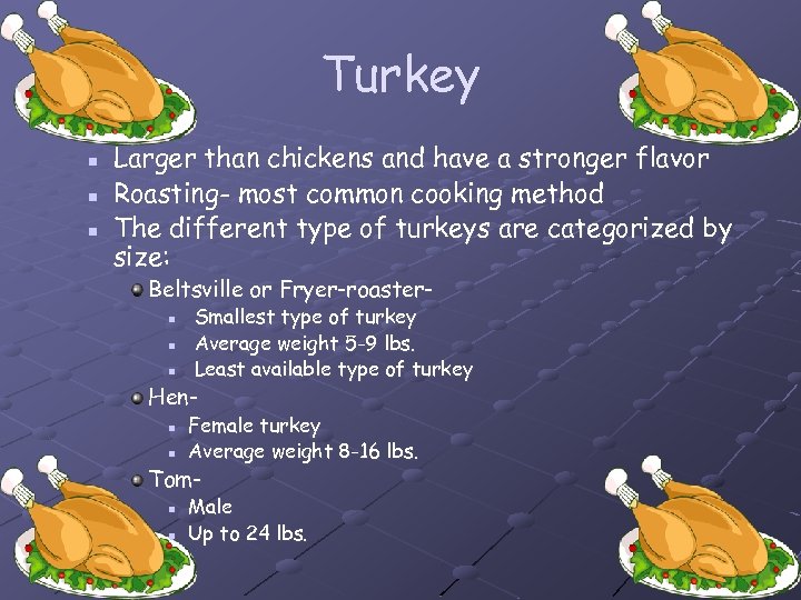 Turkey n n n Larger than chickens and have a stronger flavor Roasting- most