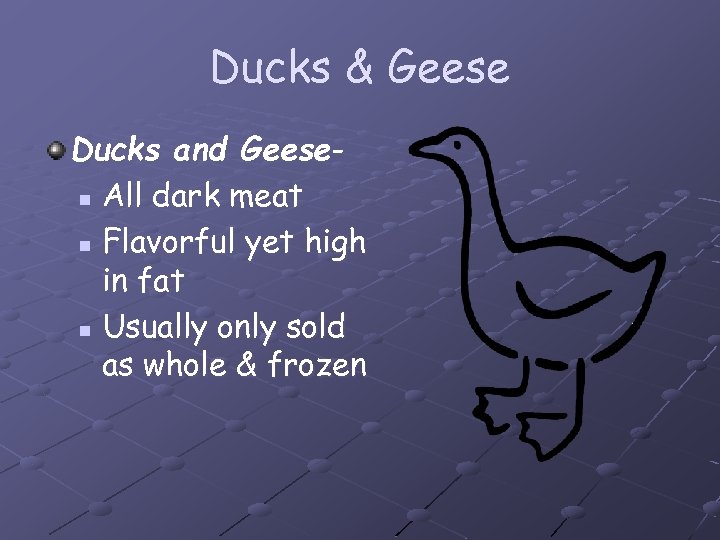 Ducks & Geese Ducks and Geesen All dark meat n Flavorful yet high in