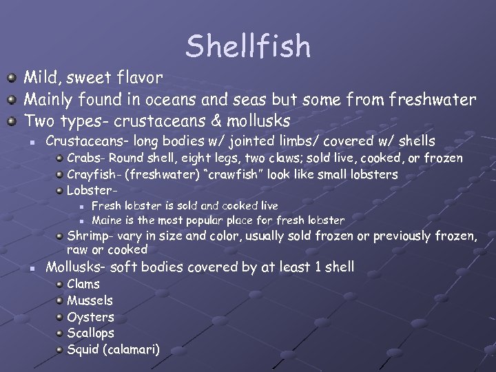 Shellfish Mild, sweet flavor Mainly found in oceans and seas but some from freshwater