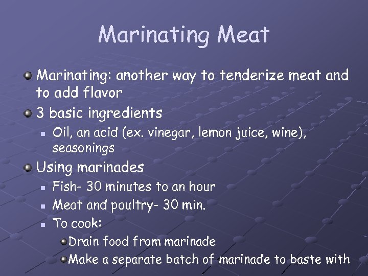 Marinating Meat Marinating: another way to tenderize meat and to add flavor 3 basic