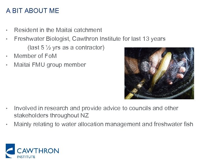 A BIT ABOUT ME • • • Resident in the Maitai catchment Freshwater Biologist,
