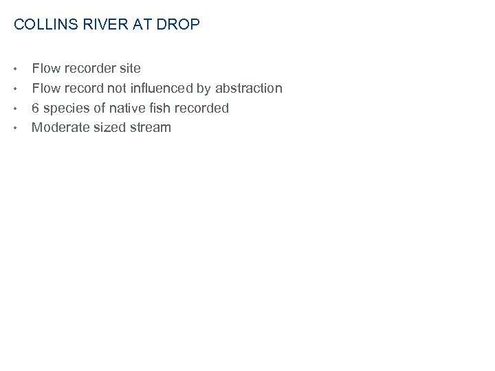 COLLINS RIVER AT DROP • • Flow recorder site Flow record not influenced by