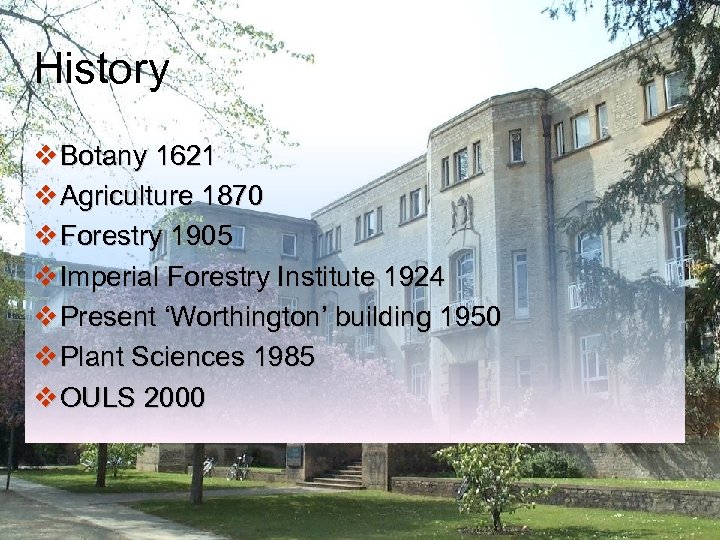 History v Botany 1621 v Agriculture 1870 v Forestry 1905 v Imperial Forestry Institute
