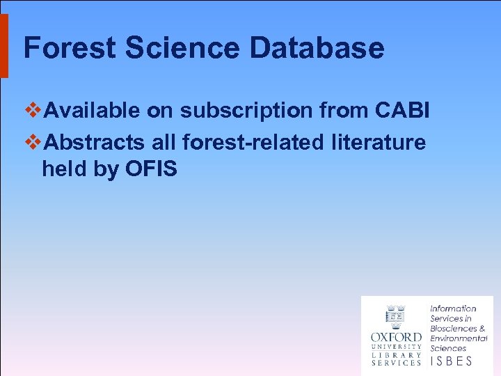 Forest Science Database v. Available on subscription from CABI v. Abstracts all forest-related literature